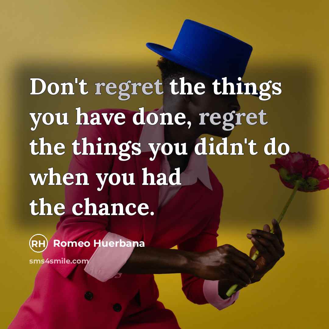 “Don't regret the things you have done, regret the things…” quote by Romeo Huerbana