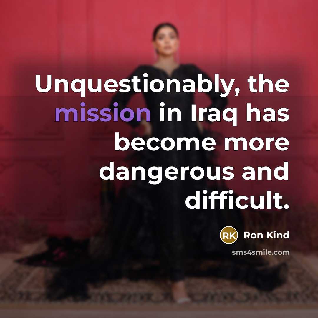 “Unquestionably, the mission in Iraq has become more dangerous and…” quote by Ron Kind