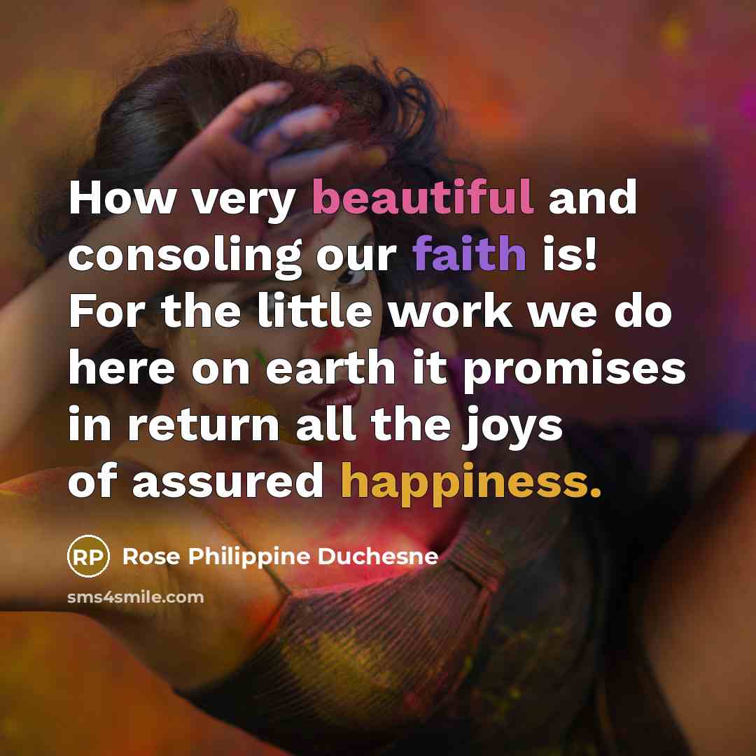 “How very beautiful and consoling our faith is! For the…” quote by Rose Philippine Duchesne