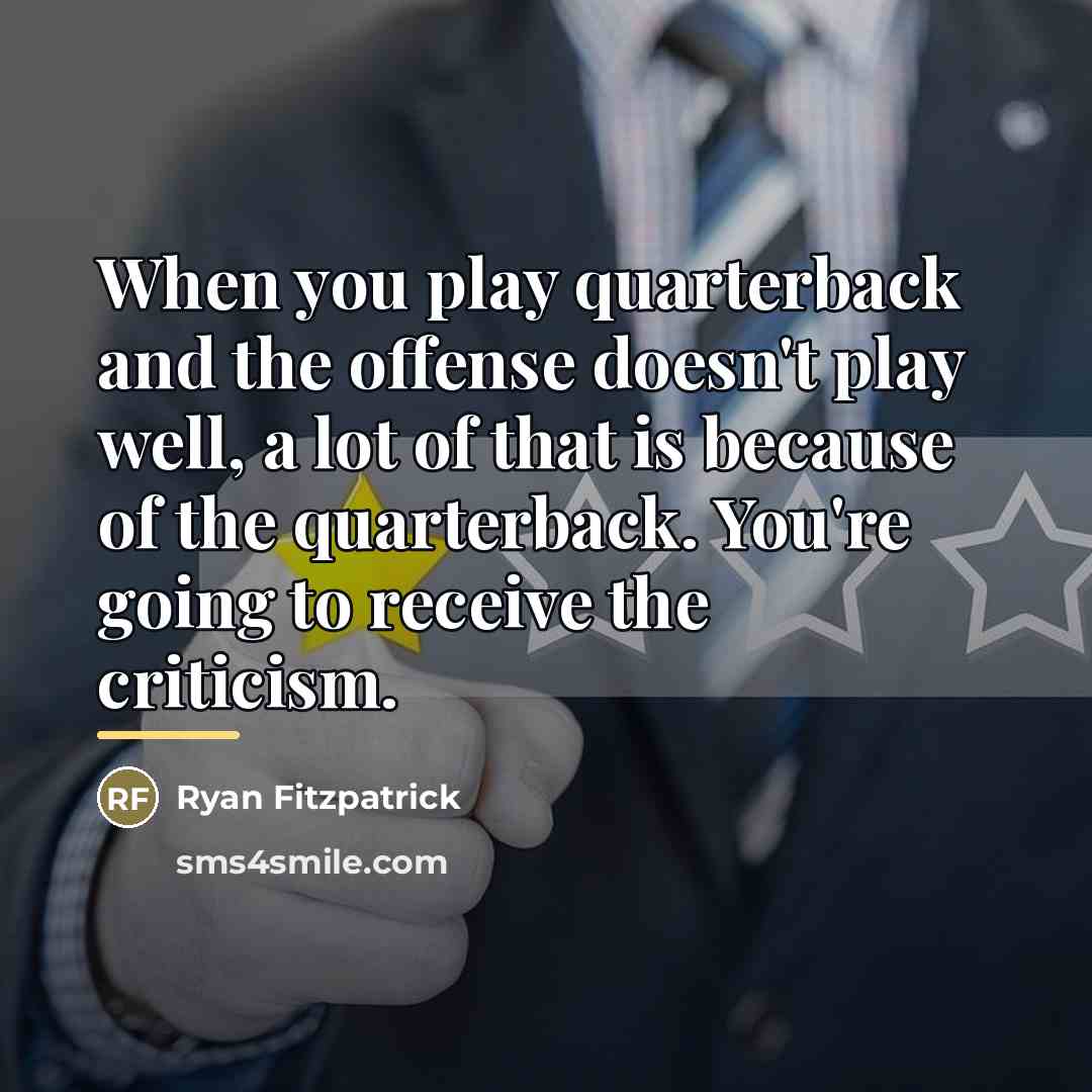 “When you play quarterback and the offense doesn't play well,…” quote by Ryan Fitzpatrick
