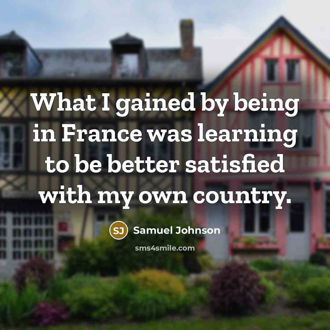 “What I gained by being in France was learning to…” quote by Samuel Johnson