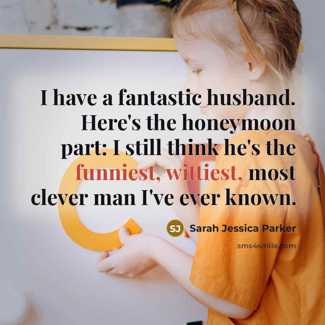 “I have a fantastic husband. Here's the honeymoon part: I…” quote by Sarah Jessica Parker