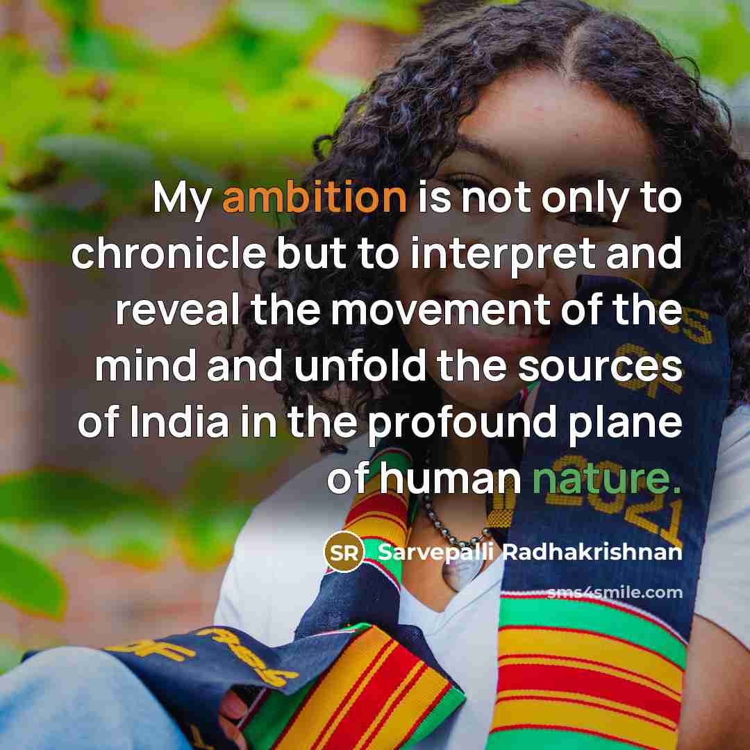 “My ambition is not only to chronicle but to interpret…” quote by Sarvepalli Radhakrishnan