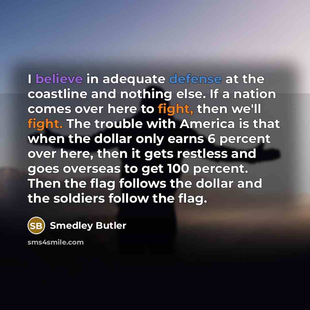 “I believe in adequate defense at the coastline and nothing…” quote by Smedley Butler
