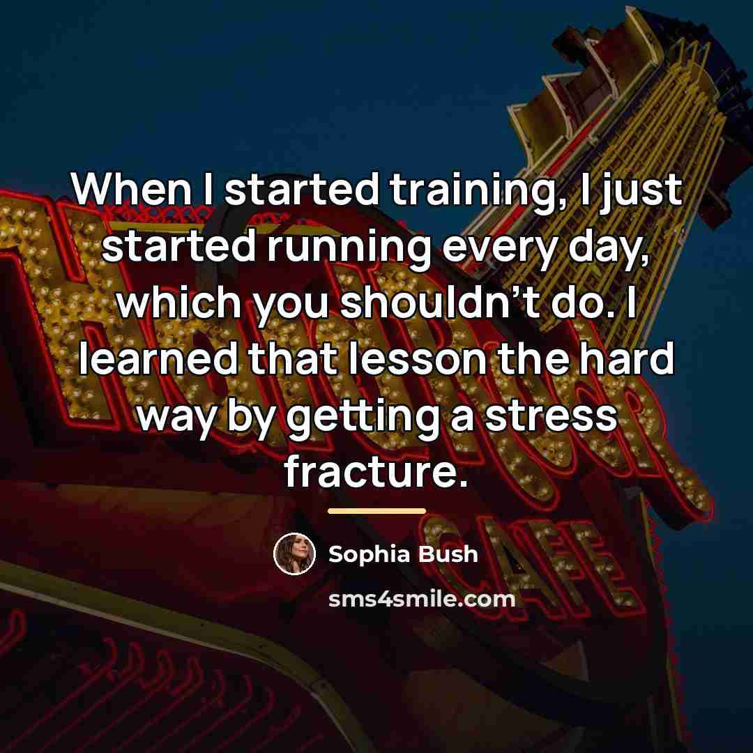 “When I started training, I just started running every day,…” quote by Sophia Bush