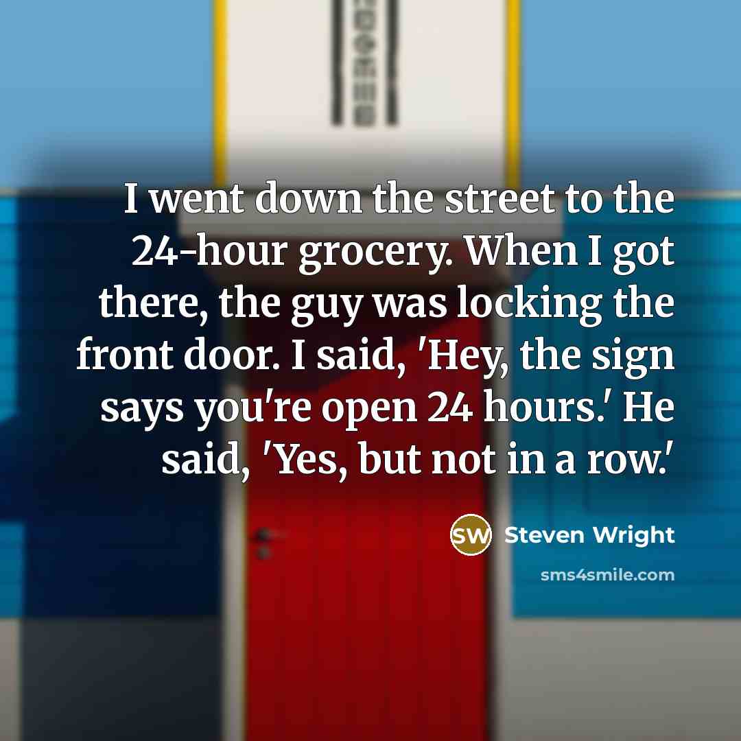 “I went down the street to the 24-hour grocery. When…” quote by Steven Wright