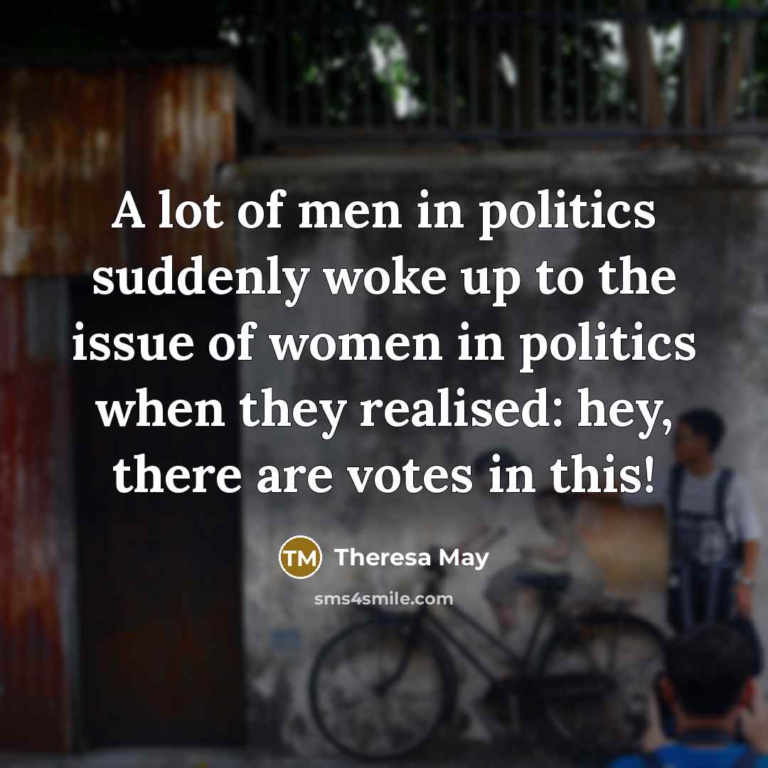 “A lot of men in politics suddenly woke up to…” quote by Theresa May