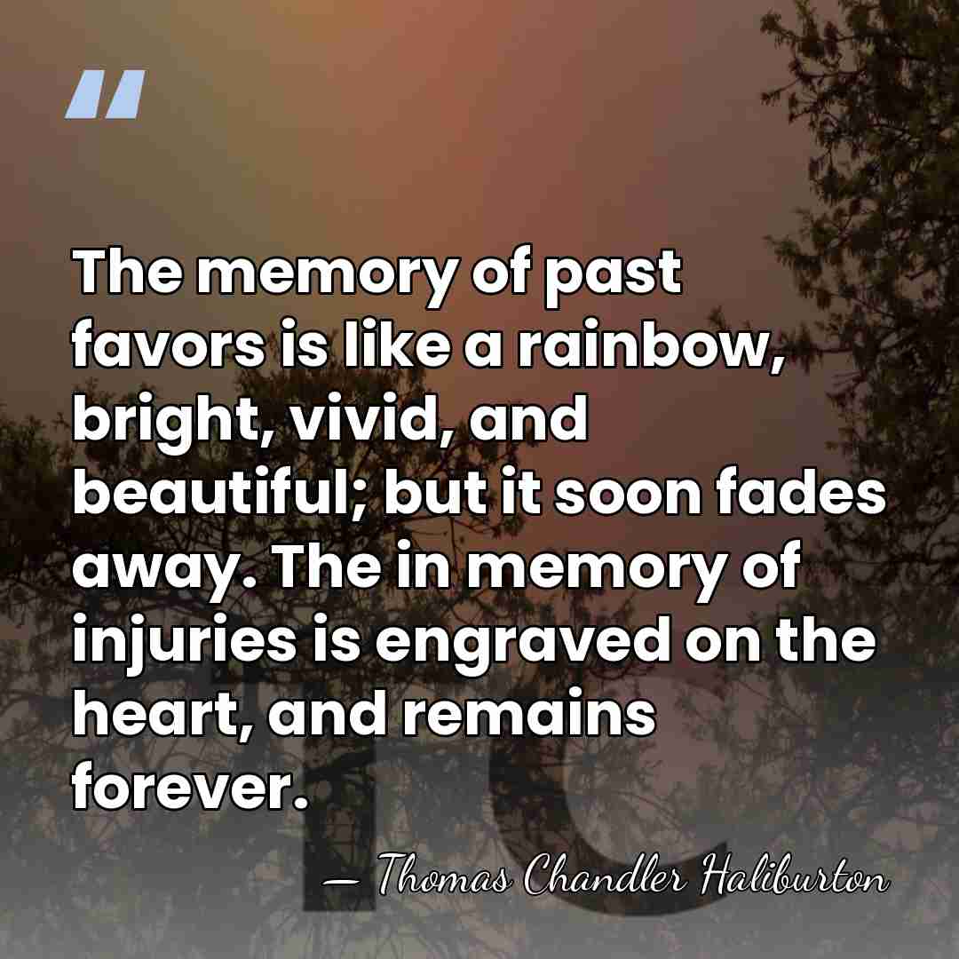 The memory of past favors is like a rainbow, bright, vivid, and&hellip; - Thomas Chandler Haliburton