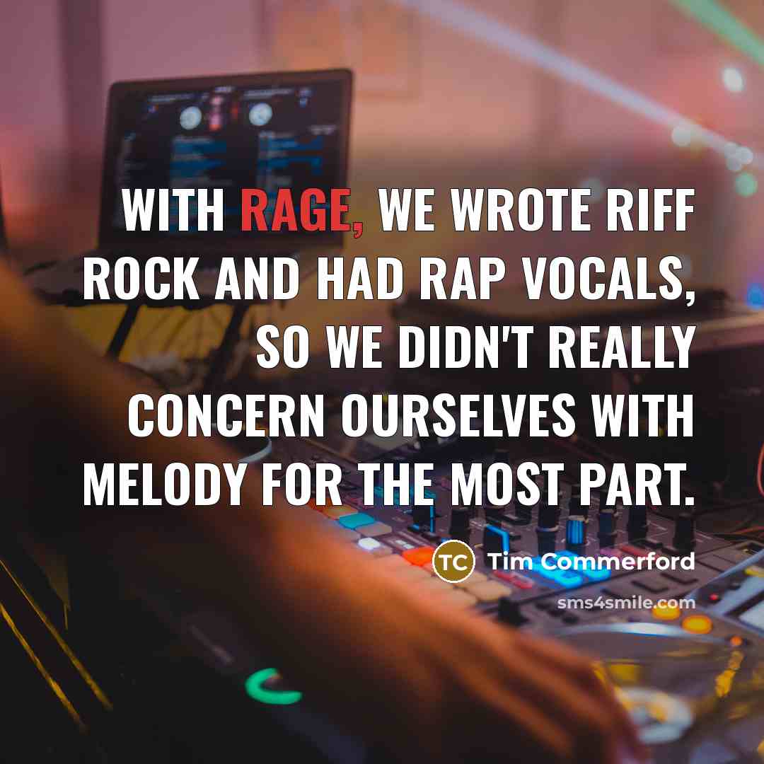 “With Rage, we wrote riff rock and had rap vocals,…” quote by Tim Commerford