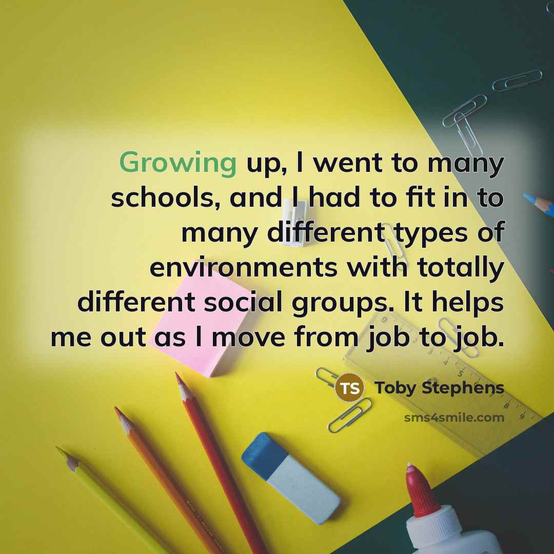 “Growing up, I went to many schools, and I had…” quote by Toby Stephens