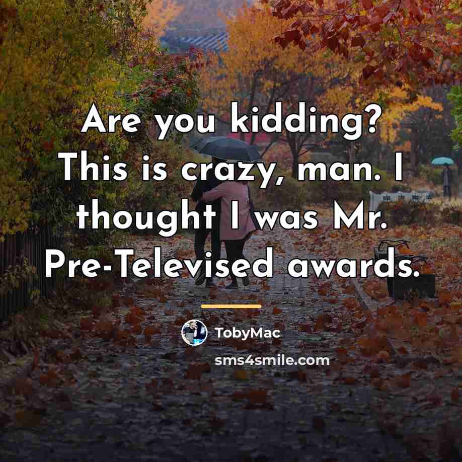 “Are you kidding? This is crazy, man. I thought I…” quote by TobyMac