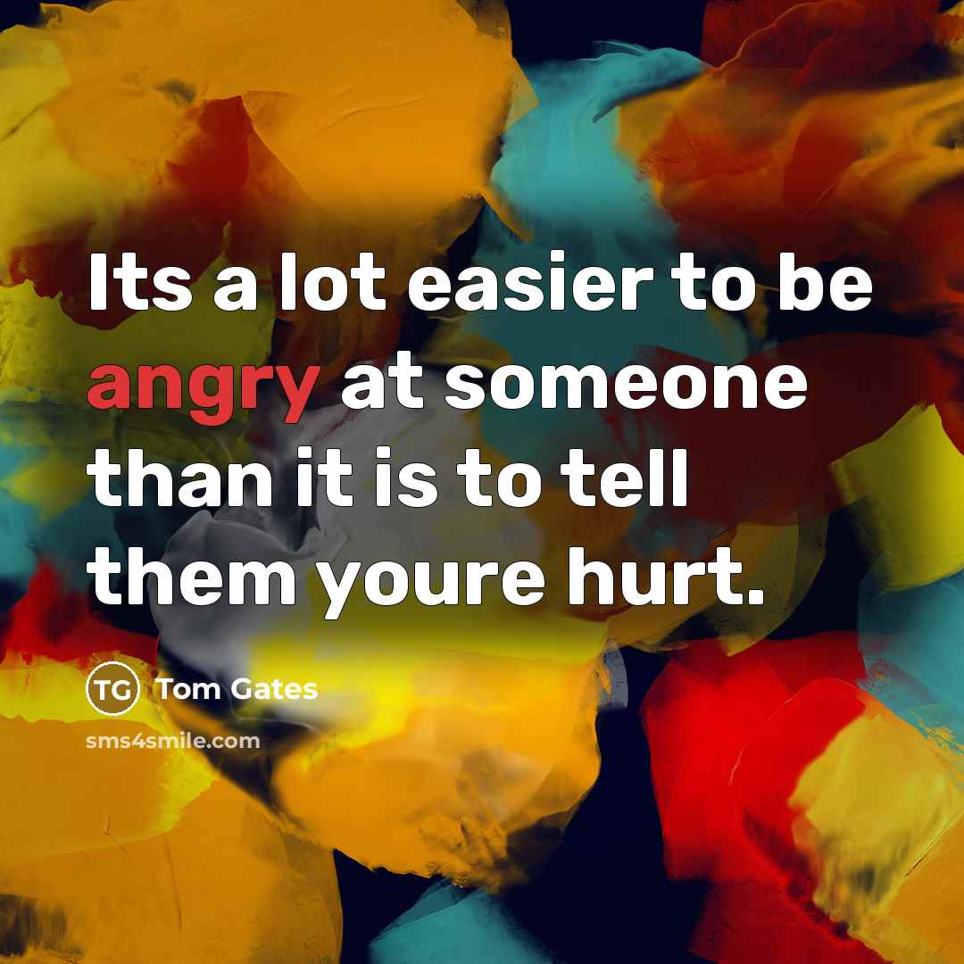 “Its a lot easier to be angry at someone than…” quote by Tom Gates