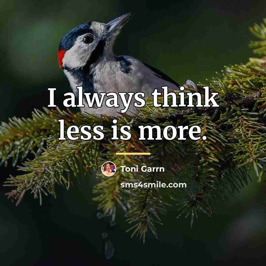 “I always think less is more.…” quote by Toni Garrn
