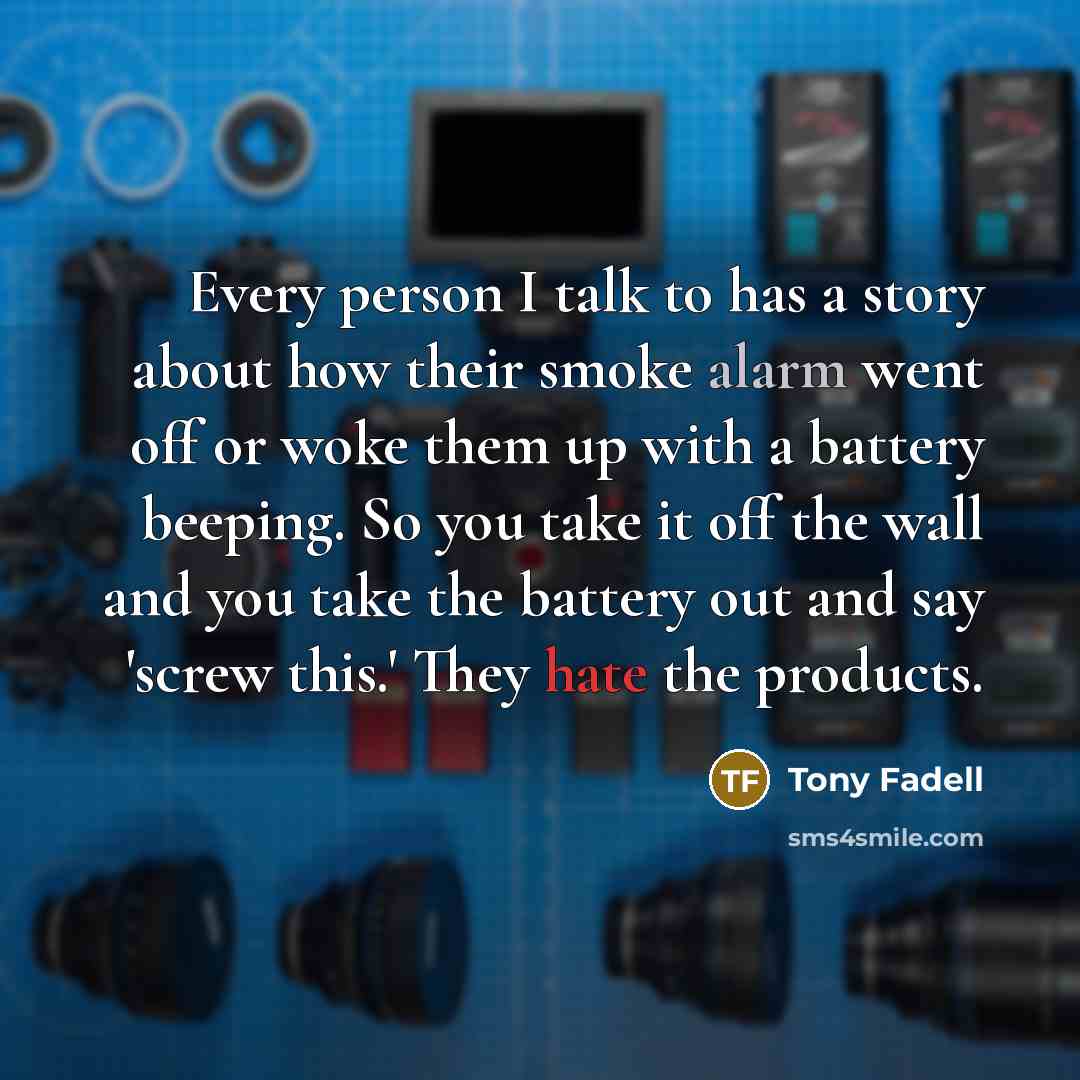 “Every person I talk to has a story about how…” quote by Tony Fadell