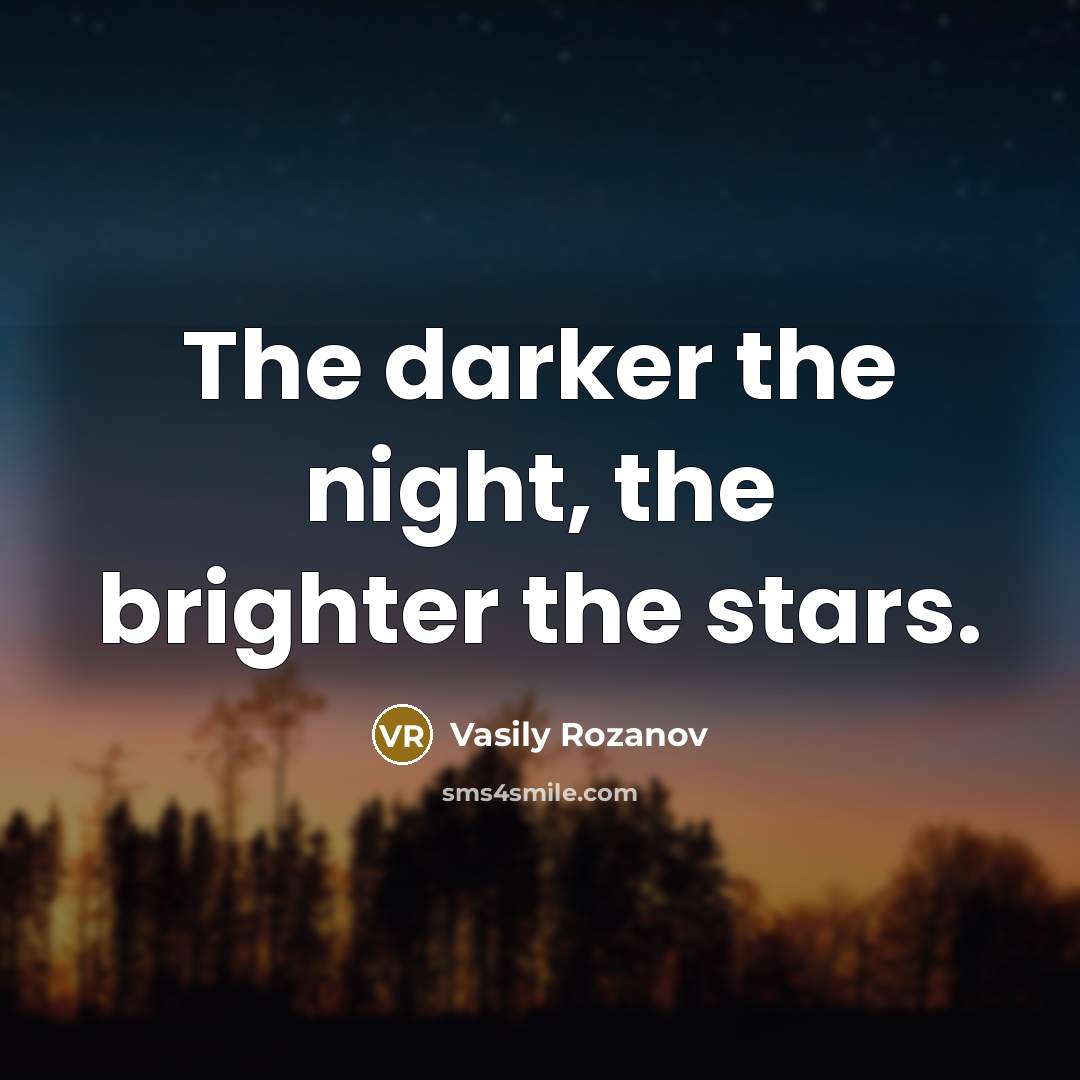 “The darker the night, the brighter the stars.…” quote by Vasily Rozanov