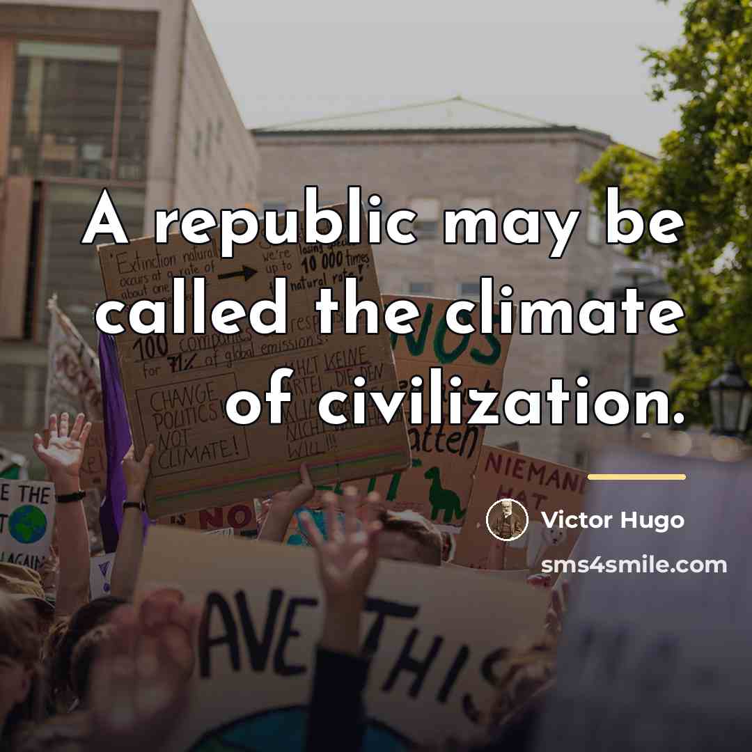 “A republic may be called the climate of civilization.…” quote by Victor Hugo
