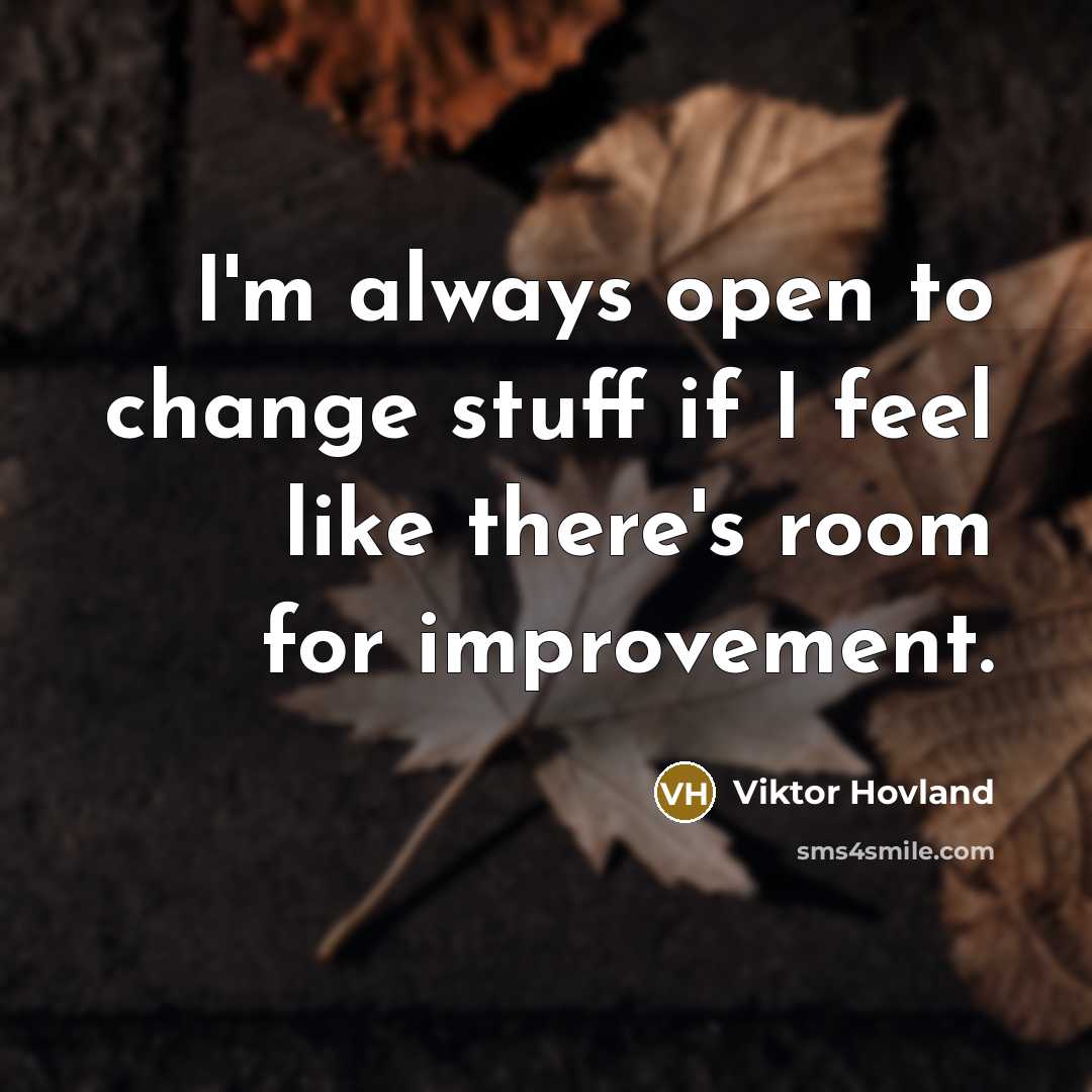 “I'm always open to change stuff if I feel like…” quote by Viktor Hovland