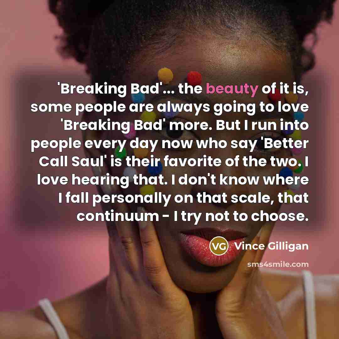 “'Breaking Bad'... the beauty of it is, some people are…” quote by Vince Gilligan