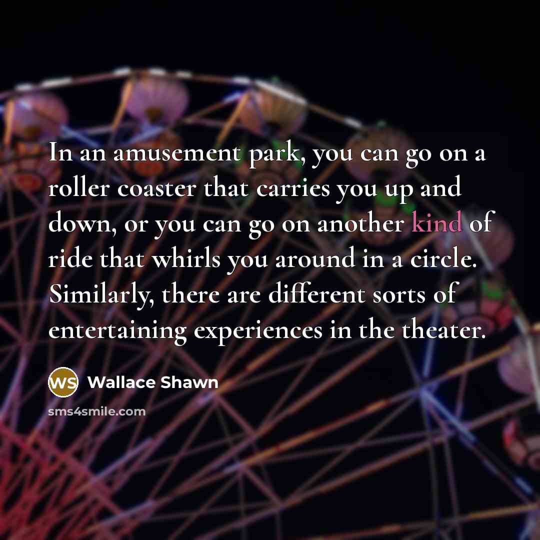 “In an amusement park, you can go on a roller…” quote by Wallace Shawn