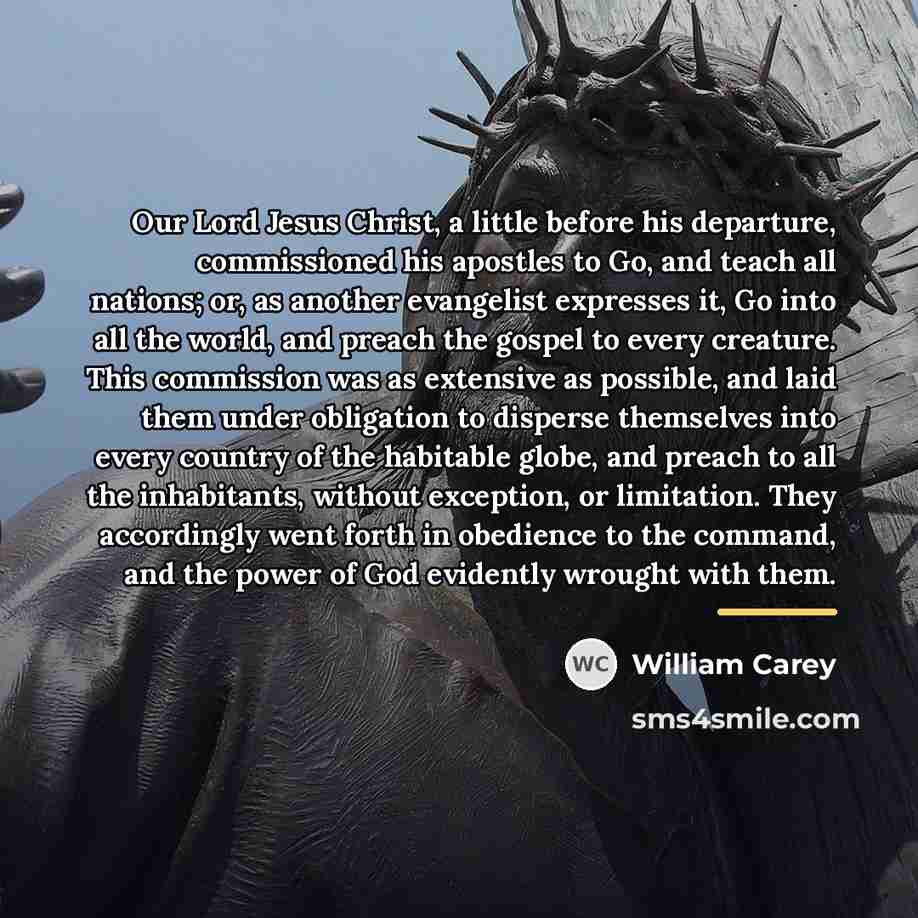 “Our Lord Jesus Christ, a little before his departure, commissioned…” quote by William Carey