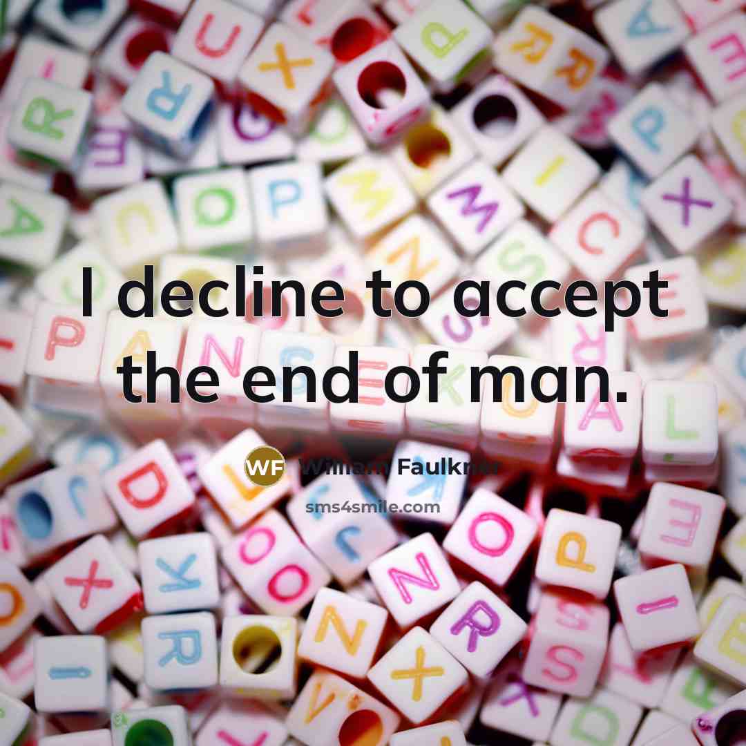 “I decline to accept the end of man.…” quote by William Faulkner