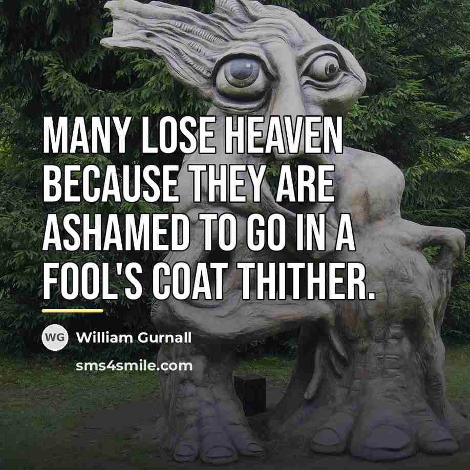 “Many lose heaven because they are ashamed to go in…” quote by William Gurnall