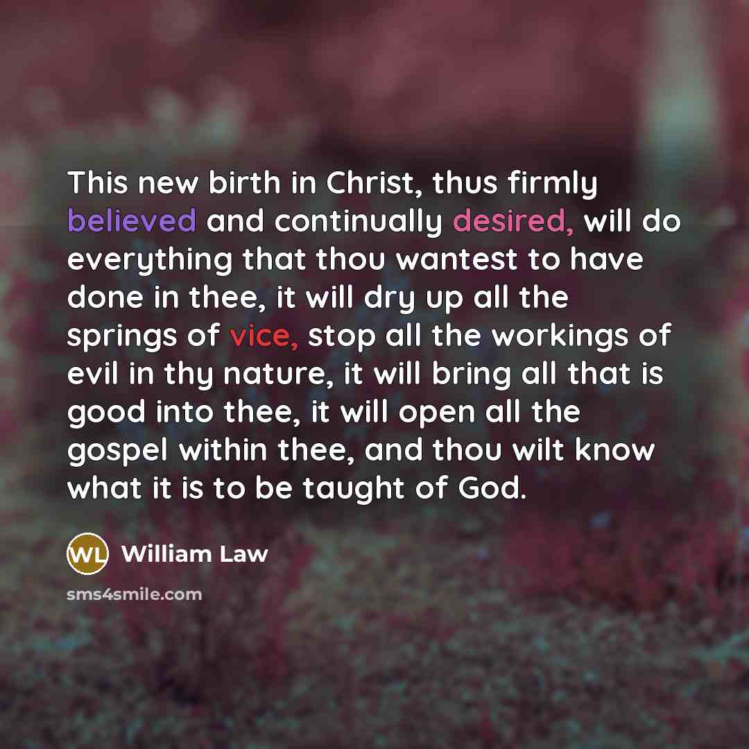 “This new birth in Christ, thus firmly believed and continually…” quote by William Law