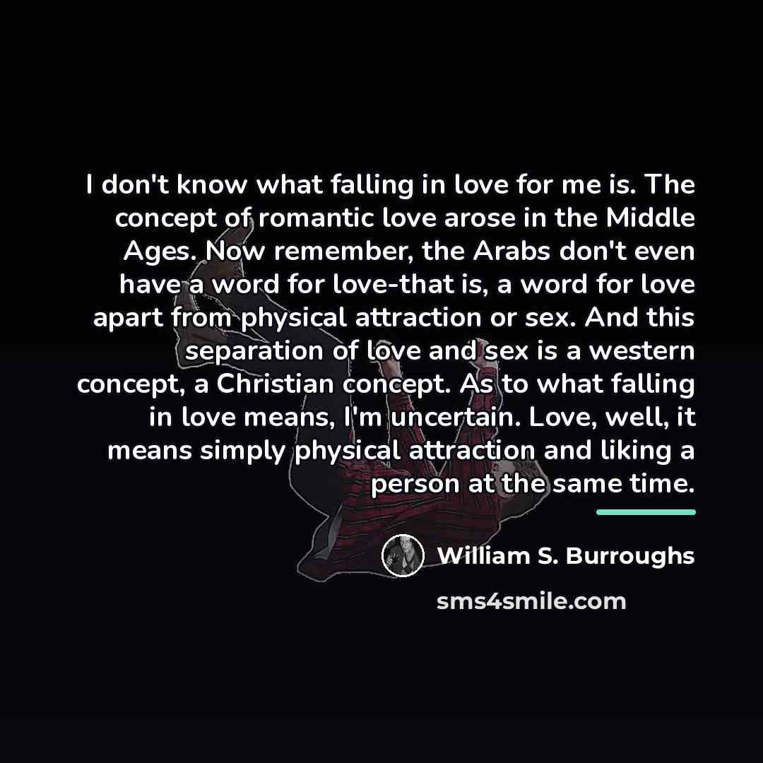 “I don't know what falling in love for me is.…” quote by William S. Burroughs