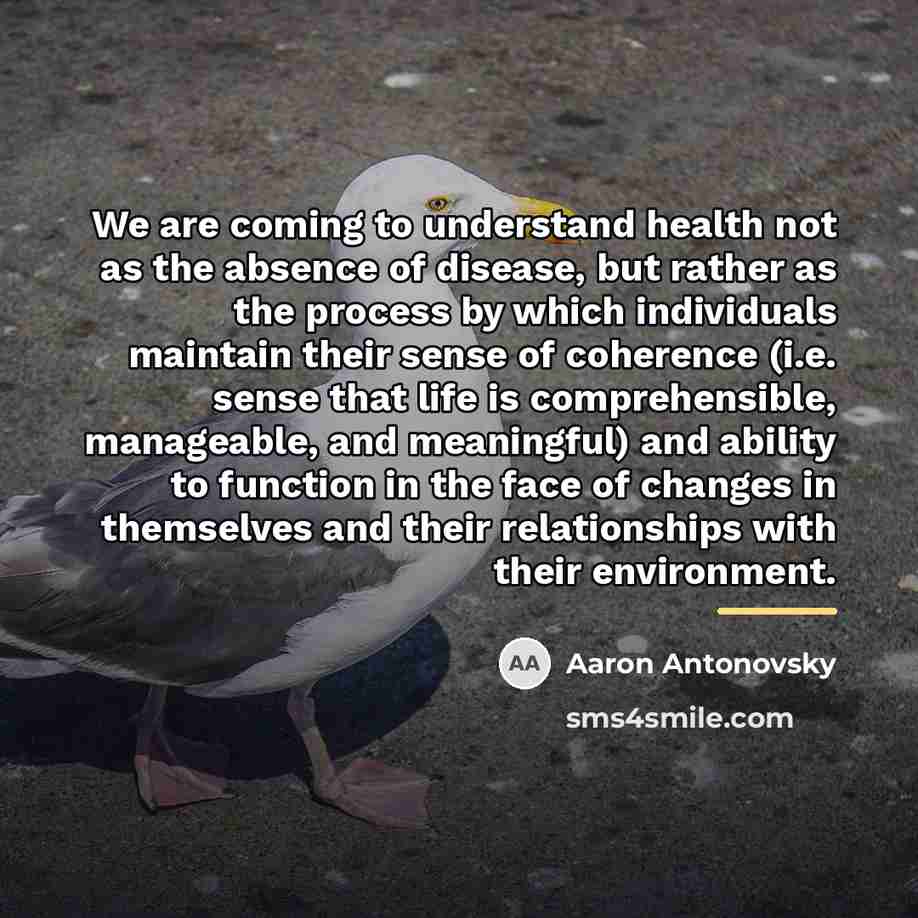 “We are coming to understand health not as the absence…” quote by Aaron Antonovsky