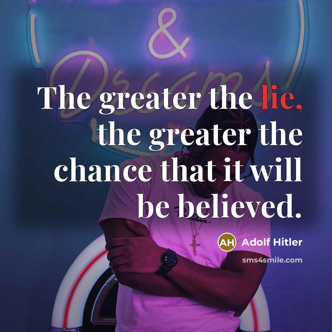 “The greater the lie, the greater the chance that it…” quote by Adolf Hitler