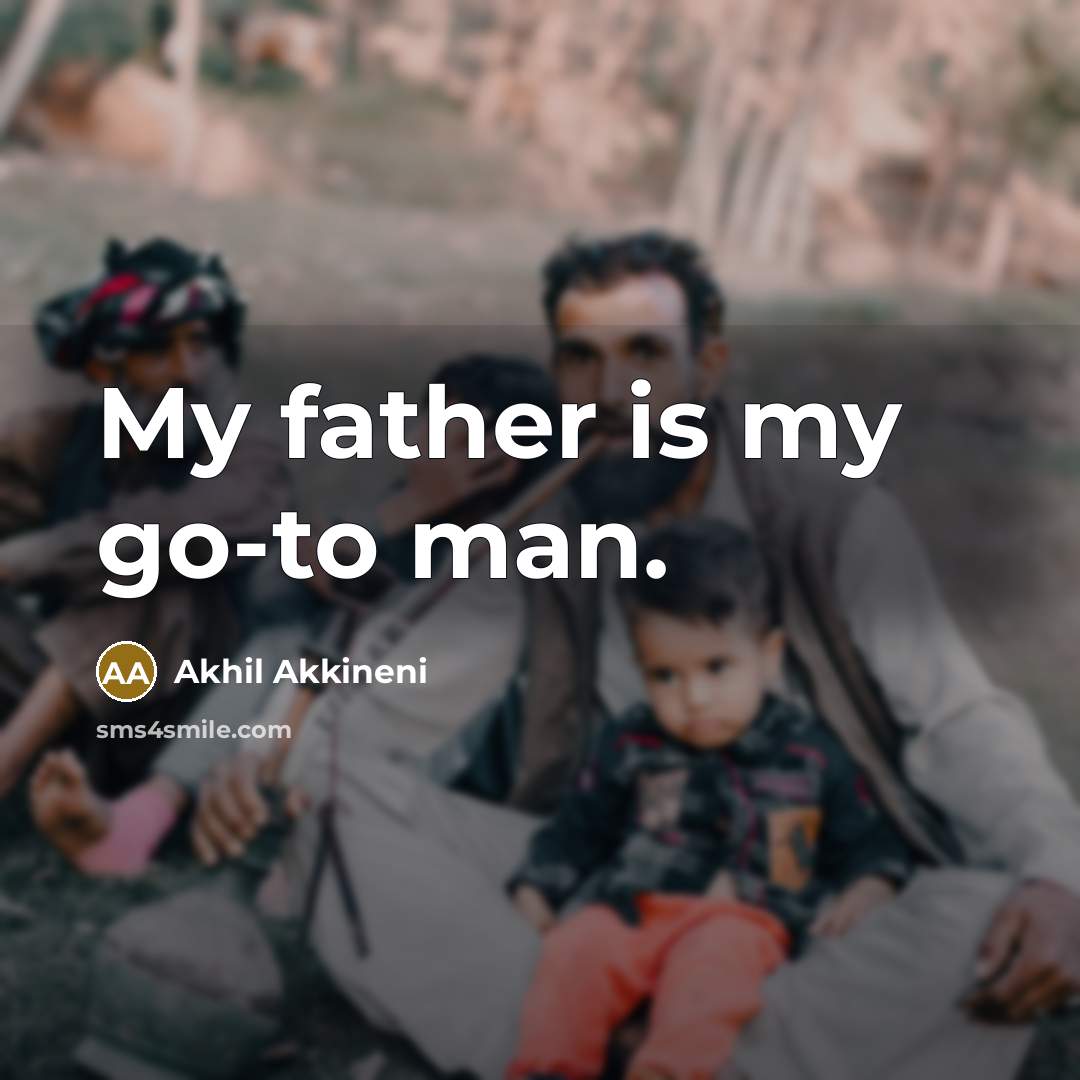 “My father is my go-to man.…” quote by Akhil Akkineni