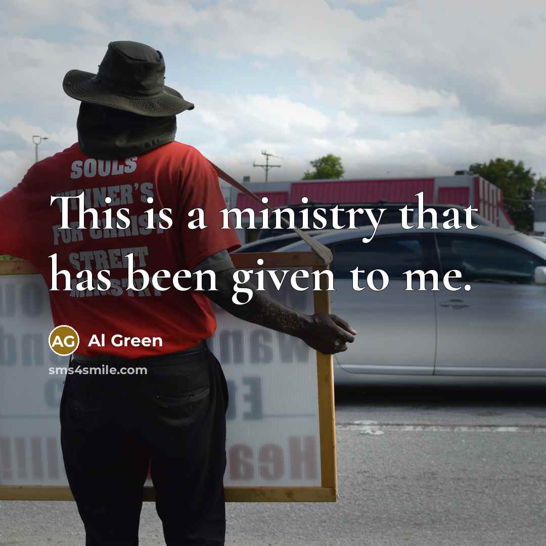 “This is a ministry that has been given to me.” quote by Al Green
