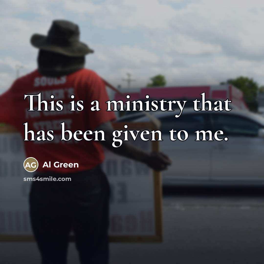 “This is a ministry that has been given to me.…” quote by Al Green
