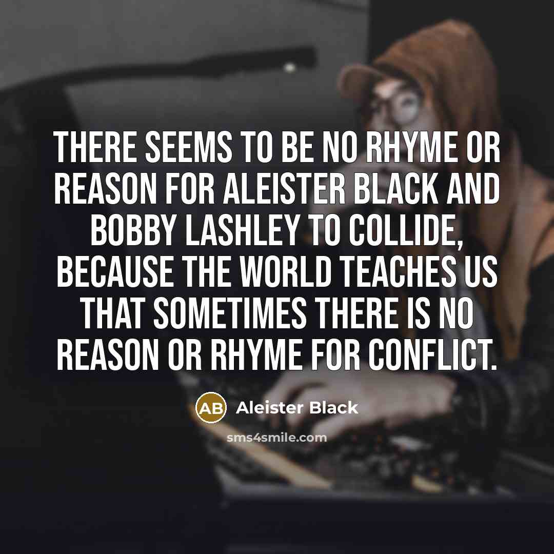 “There seems to be no rhyme or reason for Aleister…” quote by Aleister Black