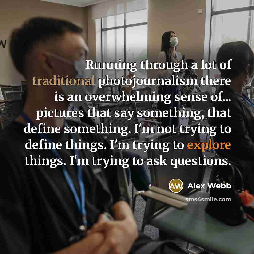 “Running through a lot of traditional photojournalism there is an…” quote by Alex Webb