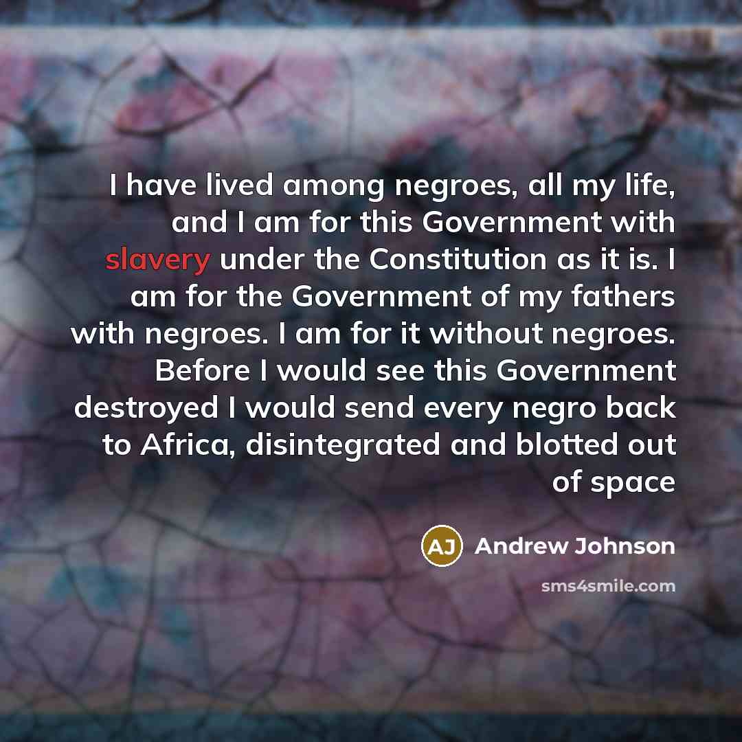 “I have lived among negroes, all my life, and I…” quote by Andrew Johnson