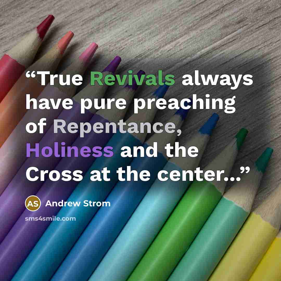 “True Revivals always have pure preaching of Repentance, Holiness and the Cross at the center...” quote by Andrew Strom