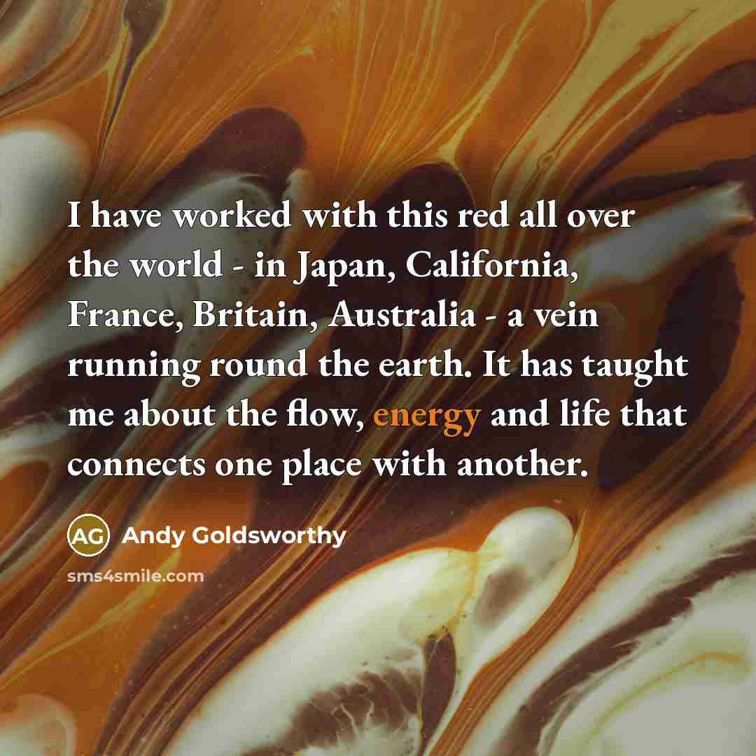 “I have worked with this red all over the world…” quote by Andy Goldsworthy