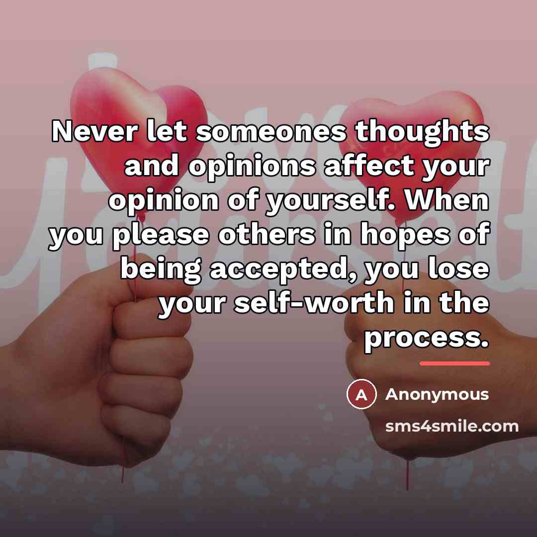 “Never let someones thoughts and opinions affect your opinion of…” quote by Anonymous