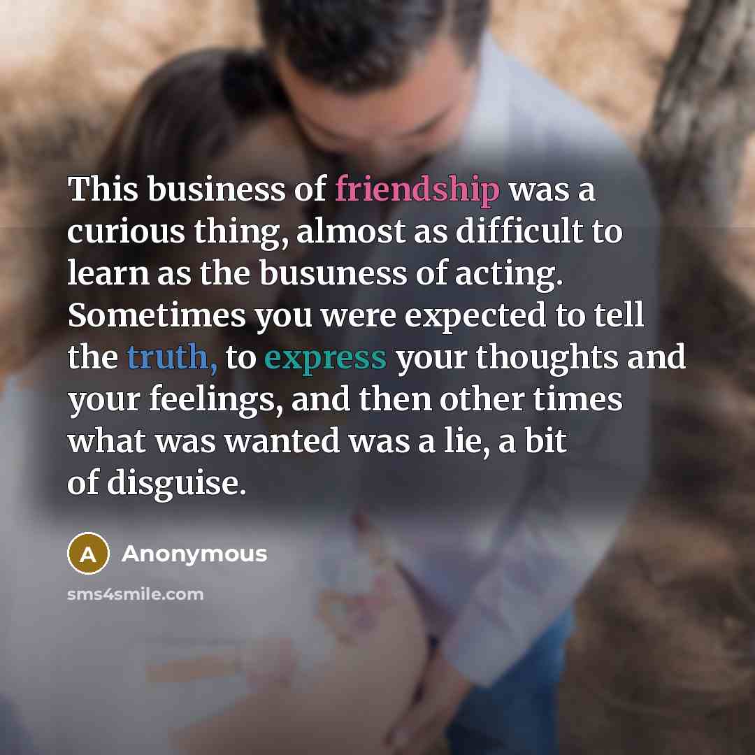 “This business of friendship was a curious thing, almost as…” quote by Anonymous
