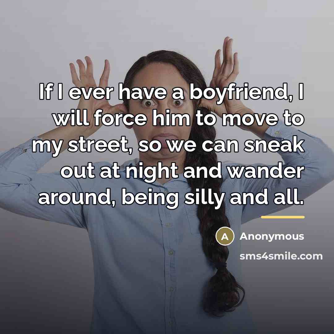 “If I ever have a boyfriend, I will force him…” quote by Anonymous