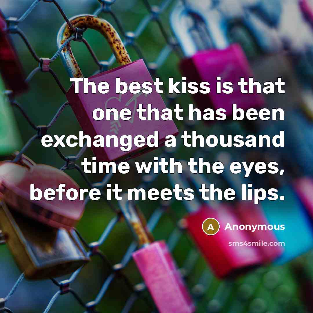 “The best kiss is that one that has been exchanged…” quote by Anonymous