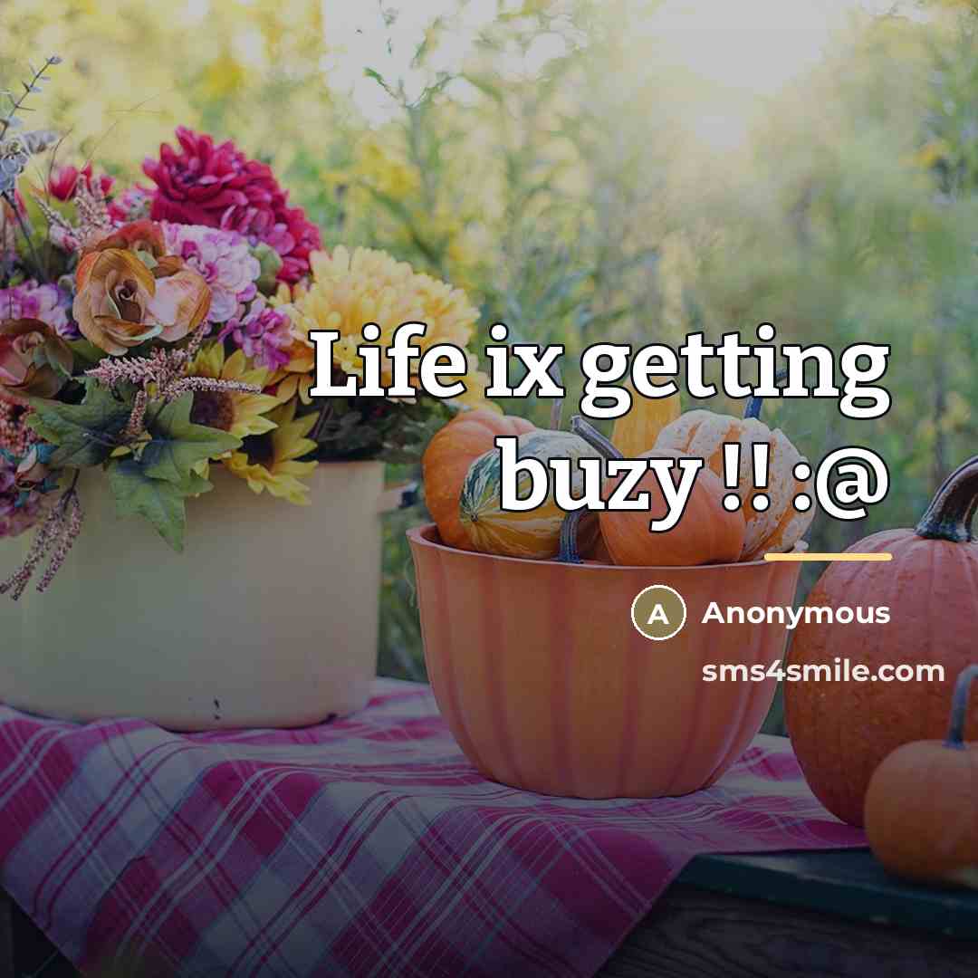 “Life ix getting buzy !! :@…” quote by Anonymous