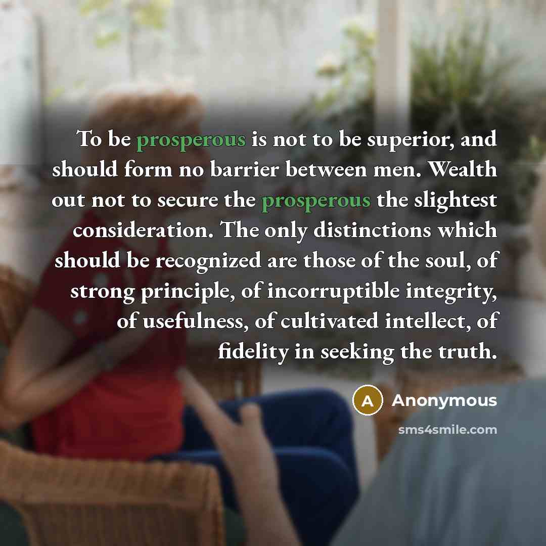 “To be prosperous is not to be superior, and should…” quote by Anonymous