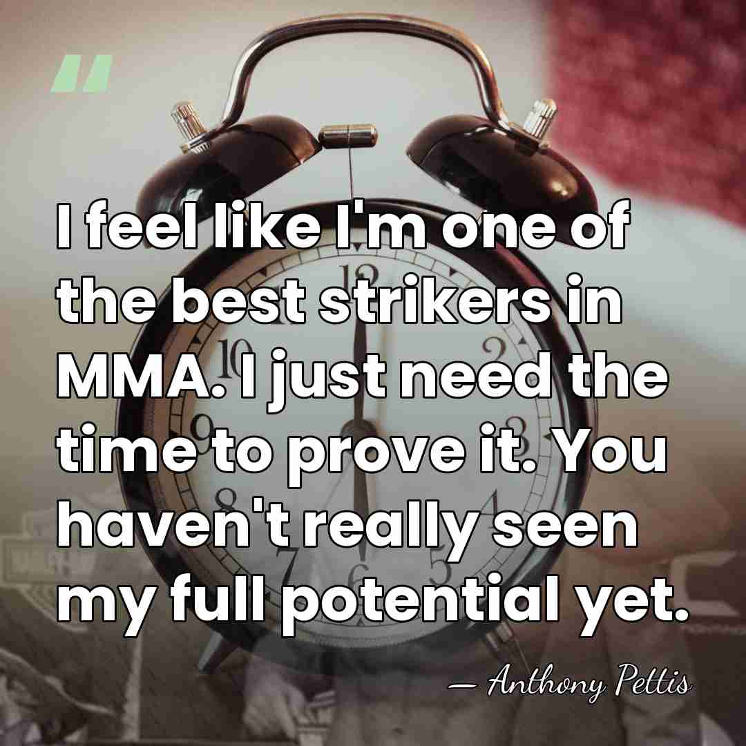 I feel like I'm one of the best strikers in MMA. I&hellip; - Anthony Pettis