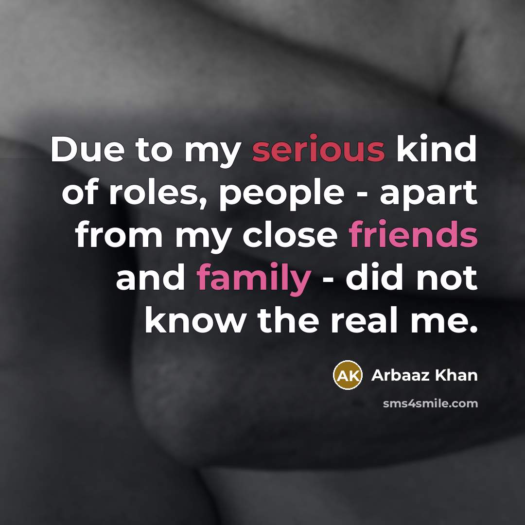 “Due to my serious kind of roles, people - apart…” quote by Arbaaz Khan