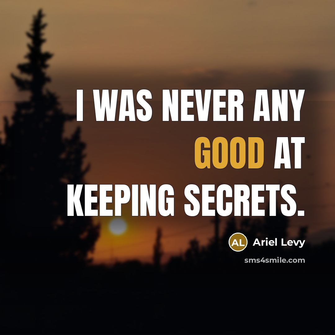 “I was never any good at keeping secrets.…” quote by Ariel Levy