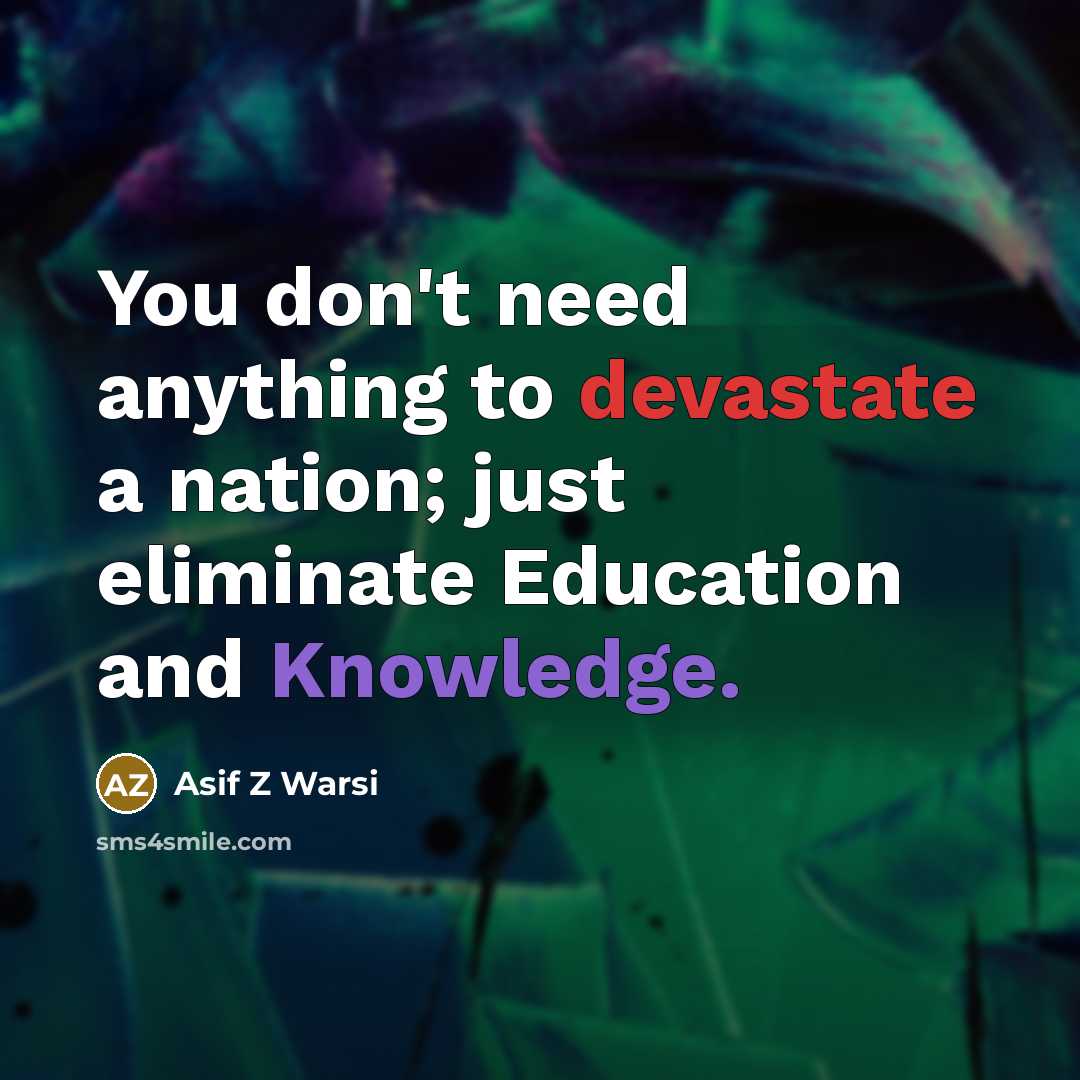 “You don't need anything to devastate a nation; just eliminate…” quote by Asif Z Warsi