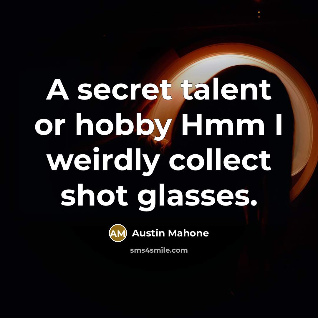 “A secret talent or hobby Hmm I weirdly collect shot…” quote by Austin Mahone