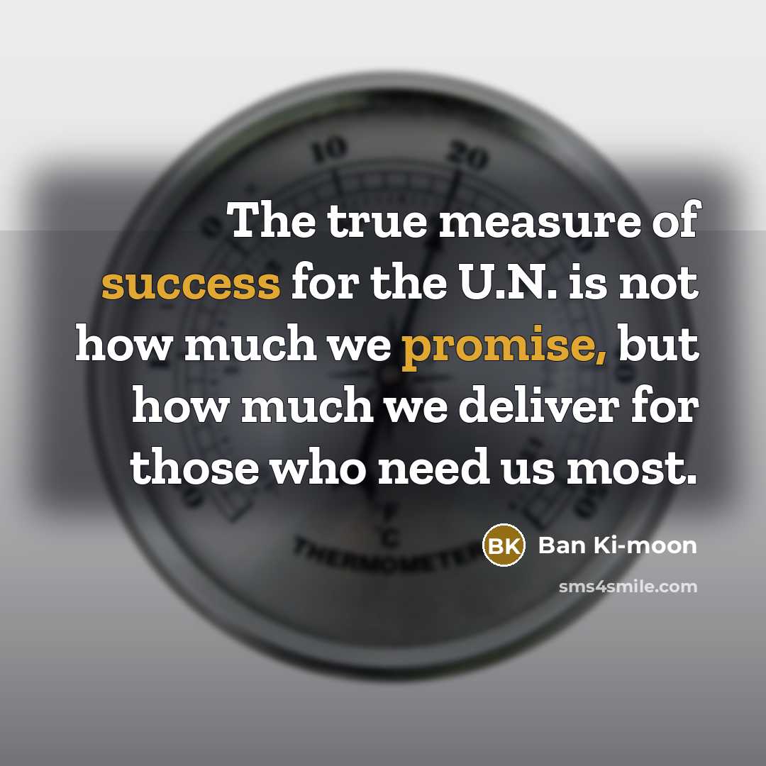 “The true measure of success for the U.N. is not…” quote by Ban Ki-moon